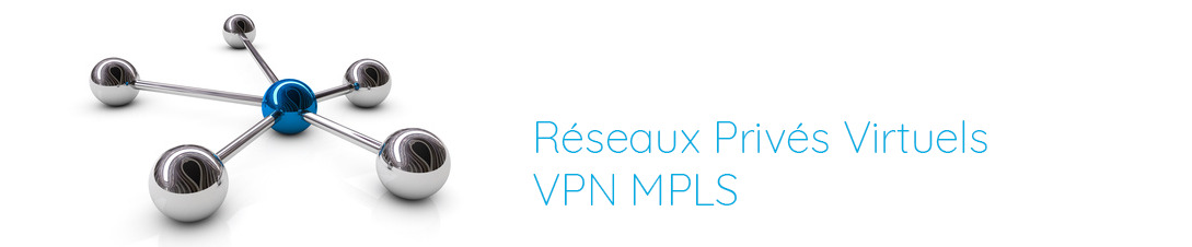 Réseaux Privés Virtuels - VPN MPLS